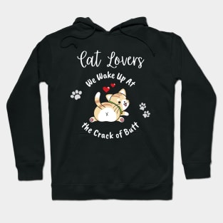 Cat Lovers Wake Up At the Crack of Butt Hoodie